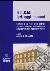 Il C.S.M.: ieri, oggi, domani. Confronto a più voci e senza ipocrisie su passato, persente e futuro dell'organo di autogoverno della magistratura italiana libro di De Palma A. D. (cur.)