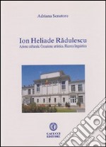 Ion Heliade Radulescu. Azione culturale. Creazione artistica. Ricerca linguistica libro