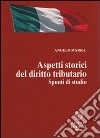 Aspetti storici del diritto tributario. Spunti di studio libro