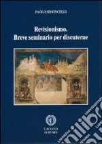 Revisionismo. Breve seminario per discuterne libro