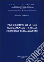 Profili giuridici del sistema agro-alimentare tra ascesa e crisi della globalizzazione libro