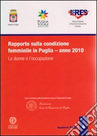 Rapporto sulla condizione femminile in Puglia. Le donne e l'occupazione (2010) libro
