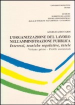 L'organizzazione del lavoro nell'amministrazione pubblica. Interessi, tecniche regolative, tutele. Vol. 1