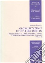 Globalizzazione e fonti del diritto. Vol. 2: Prolegomeni allo studio di una fonte e difesa dell'ordinamento italiano