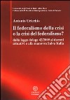 Il federalismo della crisi o la crisi del federalismo. Dalla legge delega 42/2009 ai decreti attuativi e alla manovra Salva Italia libro