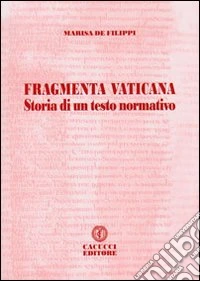 Fragmenta vaticana. Storia di un testo normativo libro