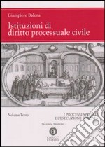 Istituzioni di diritto processuale civile. Vol. 3: I processi speciali e l'esecuzione forzata libro