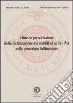 Omessa presentazione della dichiarazione dei redditi ed ai fini IVA nella procedura fallimentare libro