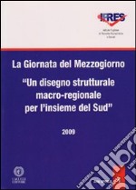 La giornata del Mezzorno. Un disegno strutturale macro-regionale per l'insieme del Sud libro