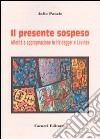 Il presente sospeso. Alterità e appropriazione in Heidegger e Lèvinas libro di Ponzio Julia