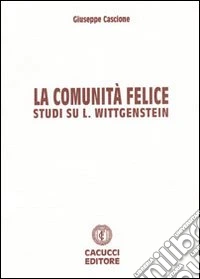 La comunità felice. Studi su L. Wittgenstein libro