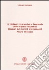 La gestione commerciale e finanziaria delle imprese industriali operanti sui mercati internazionali libro di Passaro Pierluigi