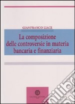 La composizione delle controversie in materia bancaria e finanziaria libro