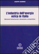 L'industria dell'energia eolica in Italia. Elementi strutturali e dinamiche competitive libro