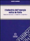 L'industria dell'energia eolica in Italia. Elementi strutturali e dinamiche competitive libro di Calabrese Giuseppe