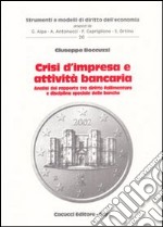 Crisi d'impresa e attività bancaria. Analisi del rapporto tra diritto fallimentare e disciplina speciale delle banche libro