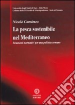 La pesca sostenibile nel Mediterraneo. Strumenti normativi per una politiva comune libro