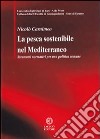 La pesca sostenibile nel Mediterraneo. Strumenti normativi per una politiva comune libro