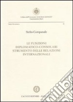 Le funzioni diplomatico-consolari. Strumento delle relazioni internazionali libro