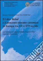 Il liber Belial e il processo romano-canonico in Europa tra XV e XVI secolo. Con l'edizione in volgare italiano (Venezia 1544) trascritta e annotata libro