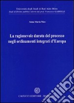 La ragionevole durata del processo negli ordinamenti integrati d'Europa libro