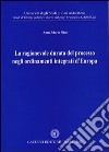 La ragionevole durata del processo negli ordinamenti integrati d'Europa libro di Nico Anna M.