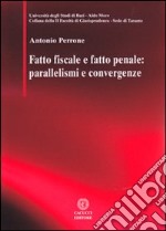 Fatto fiscale e fatto penale. Parallelismi e convergenze libro