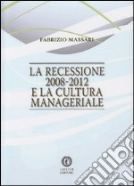 La recessione 2008-2012 e la cultura manageriale libro