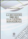 La recessione 2008-2012 e la cultura manageriale libro