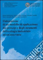 Elaborazione di un modello di applicazione dei principi e degli strumenti dell'ecologia industriale ad un'area vasta libro