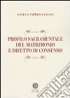 Profilo sacramentale del matrimonio e difetto di consenso libro di Tavani Angela P.