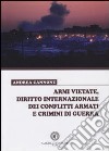 Armi vietate, diritto internazionale dei conflitti armati e crimini di guerra libro di Cannone Andrea