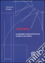 Percorsi. Economia pura/applicata ai beni culturali