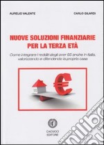 Nuove soluzioni finanziarie per la terza età. Come integrare i redditi degli over 65 anche in Italia, valorizzando e difendendo la propria casa