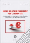 Nuove soluzioni finanziarie per la terza età. Come integrare i redditi degli over 65 anche in Italia, valorizzando e difendendo la propria casa libro