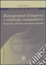 Management d'impresa e strategie competitive. Dinamiche settoriali, conoscenza, decisioni