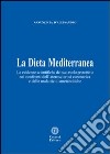 La dieta mediterranea. Le evidenze scientifiche del suo ruolo protettivo nei confronti dell'aterosclerosi coronarica e delle malattie dismetaboliche libro