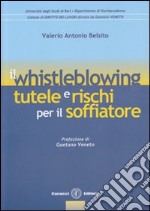 Il whistleblowing. Tutele e rischi per il soffiatore libro