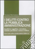 I delitti contro la pubblica amministrazione. Qualifiche soggettive, corruzione, indebita percezione e abuso d'ufficio libro