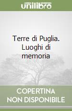 Terre di Puglia. Luoghi di memoria libro