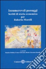 Innumerevoli paesaggi. Scritti di storia economica per Roberta Morelli libro