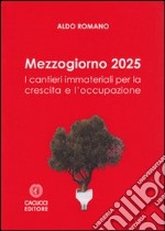 Mezzogiorno 2025. I cantieri immateriali per la crescita e l'occupazione libro