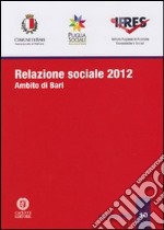 Relazione sociale 2012. Ambito di Bari libro