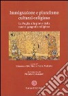 Immigrazione e pluralismo cultural-religioso. La Puglia alla prova della nuova geografia religiosa libro