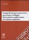 Gruppi di Azione Locale (GAL), governance e sviluppo del territorio: analisi teorica ed evidenze empiriche libro di Tafuro Alessandra