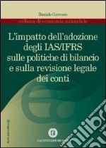 L'impatto dell'adozione degli IAS/IFRS sulle politiche di bilancio e sulla revisione legale dei conti