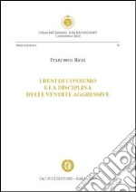 I beni di consumo e la disciplina delle vendite aggressive libro