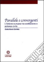 Parallele e convergenti. L'Unione Europea tra costituzione e potenza civile