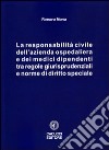 La responsabilità civile dell'azienda ospedaliera e dei medici dipendenti tra regole giurisprudenziali e norme di diritto speciale libro