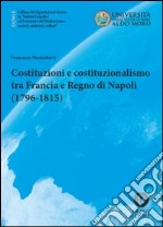 Costituzioni e costituzionalismo tra Francia e Regno di Napoli (1796-1815) libro